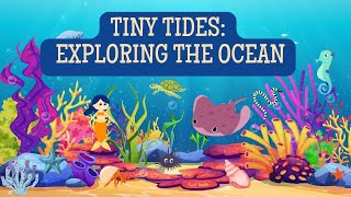 TINY TIDES:  EXPLORING THE OCEAN