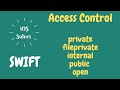 Swift - Access Control - private, fileprivate, internal, public, open