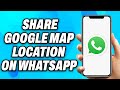 How to Share Google Map Location on Whatsapp - Easy Fix