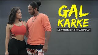 Gal Karke | Melvin Louis ft. Ketika Sharma | Asees Kaur | Gaana Originals