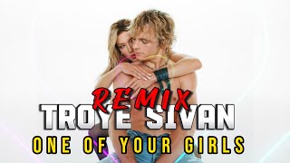 Troye Sivan - One of Your Girls [ Remix ]