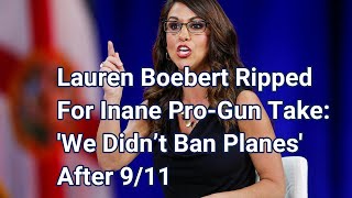 Lauren Boebert Ripped For Inane Pro-Gun Take: 'We Didn’t Ban Planes' After 9/11