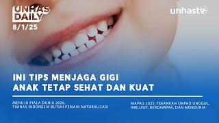 Unhas Daily 8/1 - Ini Tips Menjaga Gigi Anak Tetap Sehat dan Kuat