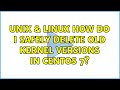 Unix & Linux: How do I safely delete old kernel versions in CentOS 7? (3 Solutions!!)