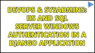DevOps & SysAdmins: IIS and SQL Server Windows authentication in a django application