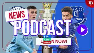 Manchester City vs Everton: Premier League Match Preview \u0026 Key Player Analysis