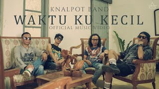 WAKTU KU KECIL - KNALPOT BAND (Official Music Video)