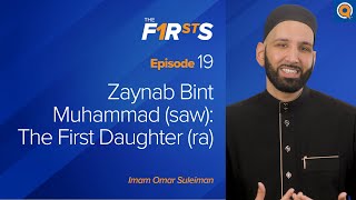Zaynab (ra) Bint Muhammad ﷺ: The First Daughter | The Firsts | Dr. Omar Suleiman