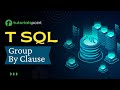 T-SQL - Group By Clause