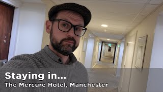 Staying in... The Mercure Hotel, Manchester