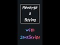 Reverse a string using javascript | #Shorts