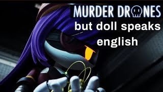 MURDER DRONES but doll speaks english