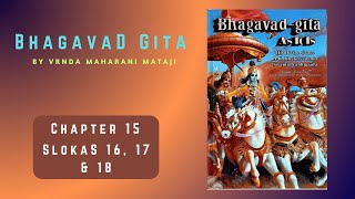 Bhagavad Gita Chapter 15 15.16 - 18 by HG Vrnda Maharani Mataji