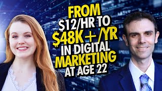 From $12/Hr to $48K+/Yr at Age 22 in Digital Marketing (No Degree!)