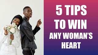 5 Tips To Win The Heart Of Any Woman