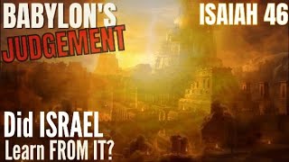 Isaiah 46 - God's Judgement upon Babylon - How did God used this to teach Israel a lesson?