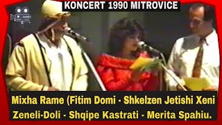 Koncert Mitrovice 1990 - Mixha Rame Shelzen  Jetishi Xeni \u0026 Zenel Doli Shqipe Kastrati Merita Spahiu