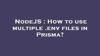 NodeJS : How to use multiple .env files in Prisma?