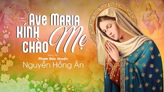 AVE MARIA KÍNH CHÀO MẸ - Nguyễn Hồng Ân | Nhạc Thánh Ca Nghe Cảm Động - Phạm Đức Huyến (MV Lyrics)