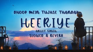 Dhoop Mein 🌞 Tujhse Thandak 🌨️ || Heeriye || Arijit Singh (Slowed And Reverb)