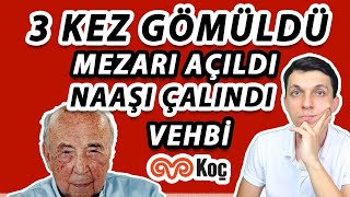 VEHBİ KOÇ'UN NAAŞI NEDEN ÇALINDI, MEZARI NEDEN AÇILDI? VEHBİ KOÇ'A YAPILAN UNUTULMAZ SAYGISIZLIK..