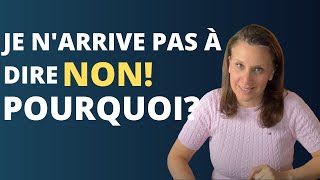 Je n'arrive pas à DIRE NON! Pourquoi?