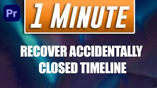 How to Recover Accidentally Closed Timeline | QUICK AND EASY  | adobe premiere pro tutorial