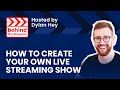 How to Create Your Own Live Streaming Show