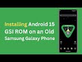 Exploring Android 15 GSI ROM on Samsung Galaxy OLD Phone| Latest Features Unveiled