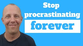 Stop procrastinating forever