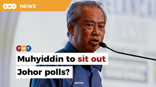 Muhyiddin says he may not defend Gambir seat in upcoming Johor polls