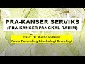PRA-KANSER SERVIKS (PRA-KANSER PANGKAL RAHIM)