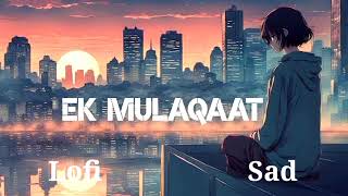 Ek Mulaqaat Lofi Sad slowed  Abhishek Malhan,Sakshi Malik |Javed-Mohsin|Vishal M,Shreya