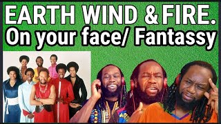 First time listening to EARTH WIND & FIRE - On your face/ Fantassy REACTION