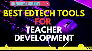 10 BEST EDTECH TOOLS FOR TEACHER DEVELOPMENT