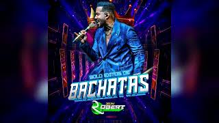 BACHATAS SOLO EXITOS DJ ROBERT