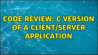 Code Review: C Version of a Client/Server application