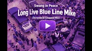 Swang in Peace | Long Live Blue Line Mike Screwed & Chopped Mix