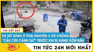 Tin nóng vụ nổ súng ở Thái Nguyên 2 người chết,xuất hiện clip cãi nhau,nạn nhân bị thương vẫn hôn mê