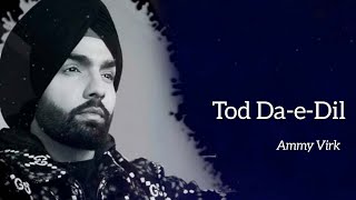 Tod Da E Dil | Ammy Virk | Latest Romantic Song 2020 | Lyrical Video