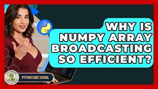 Why Is NumPy Array Broadcasting So Efficient? - Python Code School