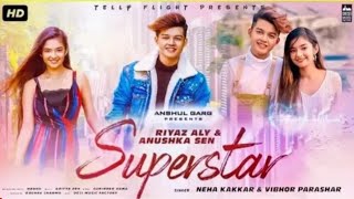 Superstar riyaz Ali New Song Superstar Anushka Sen New Song