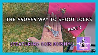 The PROPER Way to Shoot Locks, part one (featuring Gun Bunny!)