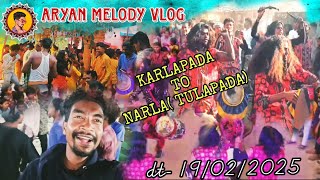 ARYAN MELODY VLOG!! KARLAPADA TO NARLA !! DT- 19/02/2025