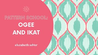 Pattern School: Ogee and Ikat | Elizabeth Silver