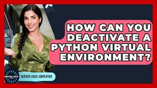 How Can You Deactivate A Python Virtual Environment? - Server Logic Simplified