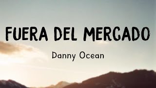 Fuera del mercado - Danny Ocean {Lyrics Video} ❣