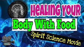 Healing Your Body With Food |The Movie | Spirit Science