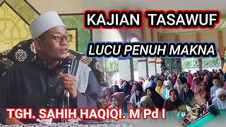 TGH. Shaheh Haqiqi, M. Pd : Pembahasan Tasawwuf Ciri khas dakwah yang tegas, lucu dan bermanfaat