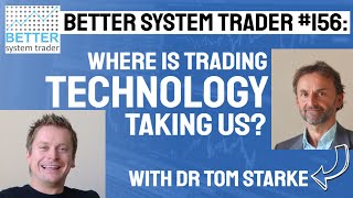 156:  Where Is Technology Taking Traders? - Dr Tom Starke [AUDIO ONLY]